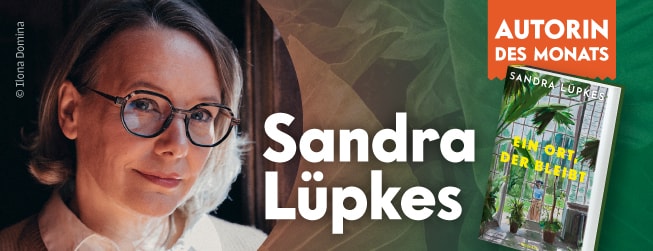 Autorin des Monats ist Sandra Lüpkes mit "Ein Ort, der bleibt"